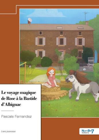 Couverture du livre « Le voyage magique de Rose à la Bastide d'Albignac » de Pascale Fernandez aux éditions Nombre 7