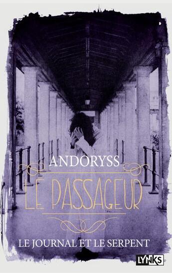 Couverture du livre « Le passageur T.2 ; le journal et le serpent » de Mel Andoryss aux éditions Lynks