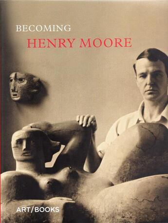 Couverture du livre « Becoming henry moore » de  aux éditions Thames & Hudson