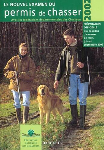 Couverture du livre « Le Nouvel Examen Du Permis De Chasser ; Preparation Officielle Aux Sessions D'Examen De Mars Juin Et Septembre 2002 » de Federation Nationale Des Chasseurs aux éditions Hachette Pratique