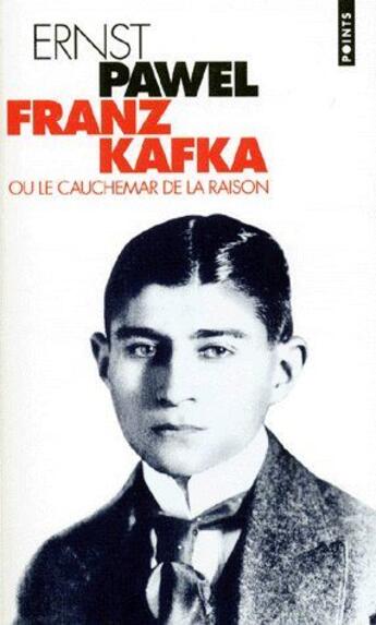 Couverture du livre « Franz Kafka ou le cauchemar de la raison » de Ernst Pawel aux éditions Points