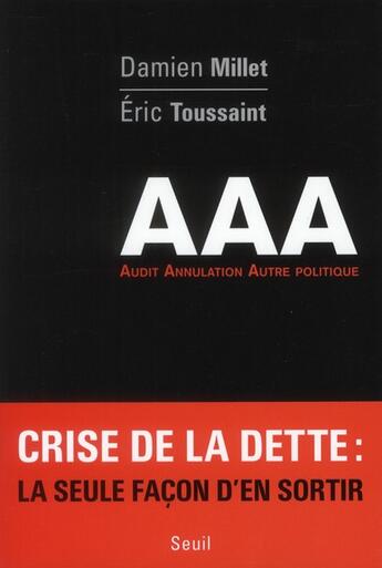 Couverture du livre « Aaa ; audit, annulation, autre politique » de Eric Toussaint et Damien Millet aux éditions Seuil