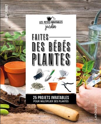 Couverture du livre « Les petits inratables : faites des bébés plantes ! » de Philippe Ferret aux éditions Larousse