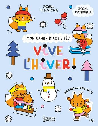 Couverture du livre « Mon cahier d'activités : Vive l'hiver » de Estelle Tchatcha aux éditions Larousse