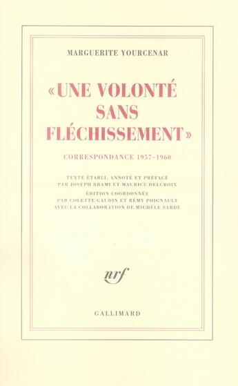 Couverture du livre « Une volonté sans fléchissement ; correspondance 1957-1960 » de Marguerite Yourcenar aux éditions Gallimard