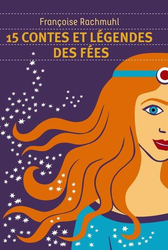 Couverture du livre « 15 contes et légendes des fées » de Francoise Rachmuhl aux éditions Flammarion Jeunesse