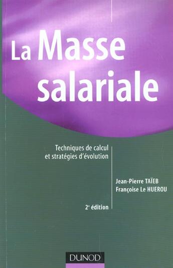 Couverture du livre « La Masse Salariale ; Techniques De Calcul Et Strategies D'Evolution ; 2e Edition » de Jean-Pierre Taieb et Francoise Le Huerou aux éditions Dunod