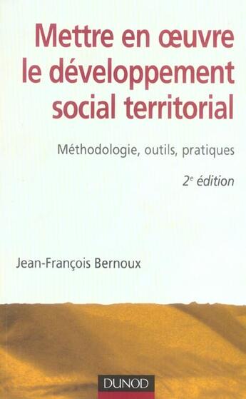 Couverture du livre « Mettre en oeuvre le developpement social territorial ; méthodologie, outils, pratiques (2e édition) (2e édition) » de Bernoux J-F. aux éditions Dunod