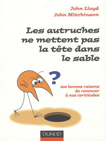 Couverture du livre « Les autruches ne mettent pas la tete dans le sable - 200 bonnes raisons de renoncer a nos certitudes » de Lloyd/Mitchinson aux éditions Dunod