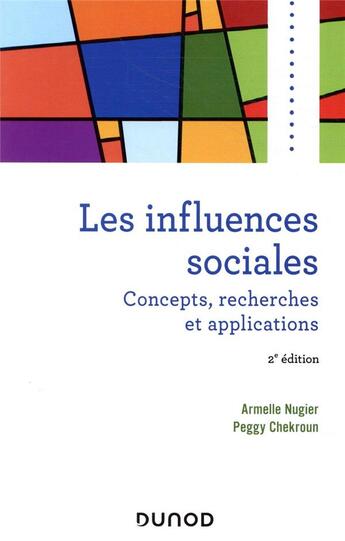 Couverture du livre « Les influences sociales ; concepts, recherches et applications (2e édition) » de Armelle Nugier et Peggy Chekroun aux éditions Dunod