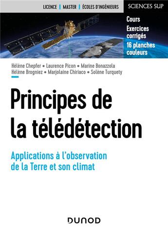 Couverture du livre « Principes de la télédétection : applications à l'observation du système climatique terrestre » de Helene Chepfer et Marine Bonazzola et Helene Brogniez et Marjolaine Chiriaco et Laurence Picon et Solene Turquety aux éditions Dunod