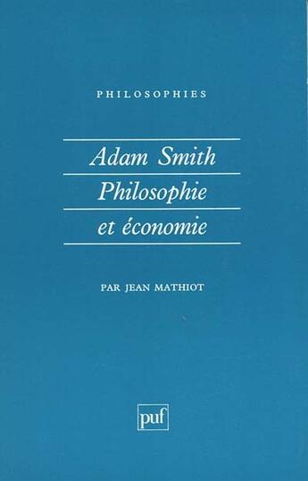 Couverture du livre « Adam smith, philosophie et economie » de Jean Mathiot aux éditions Puf