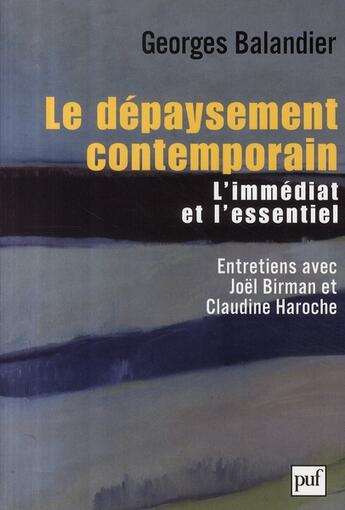 Couverture du livre « Le dépaysement contemporain ; l'essentiel et l'immédiat ; entretiens avec Claudine Haroche et Joël Birman » de Georges Balandier aux éditions Puf