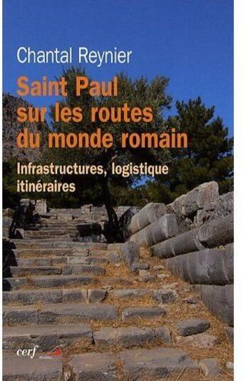 Couverture du livre « Saint Paul sur les routes du monde romain ; infrastructures, logistique, itinéraires » de Chantal Reynier aux éditions Cerf