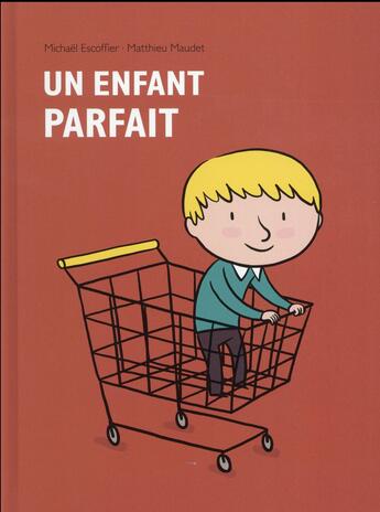 Couverture du livre « Un enfant parfait » de Michaël Escoffier et Matthieu Maudet aux éditions Ecole Des Loisirs