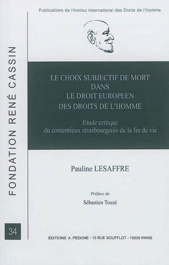 Couverture du livre « Le choix subjectif de mort dans le droit européen des droits de l'homme ; étude critique du contentieux strasbourgeois de la fin de vie » de Pauline Lesaffre aux éditions Pedone