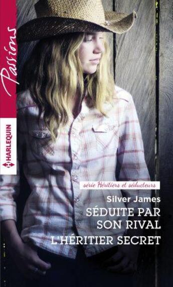 Couverture du livre « Séduite par son rival ; l'héritier secret » de Silver James aux éditions Harlequin