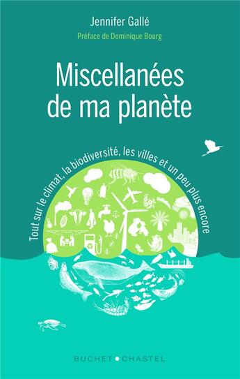 Couverture du livre « Miscellanées de ma planète ; tout sur le climat, la biodiversité, les villes et un peu plus encore » de Jennifer Galle aux éditions Buchet Chastel