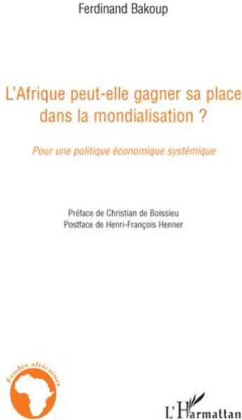 Couverture du livre « L'Afrique peut-elle gagner sa place dans la mondialisation ? pour une politique économique systémique » de Ferdinand Bakoup aux éditions L'harmattan