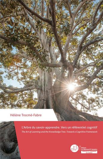 Couverture du livre « L'arbre du savoir-apprendre : vers un référentiel cognitif / the art of learning and the knowledge tree : toward a cognitive framework » de Helene Trocme-Fabre aux éditions Le Manuscrit