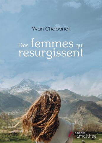 Couverture du livre « Des femmes qui ressurgissent » de Yvan Chabanot aux éditions Amalthee