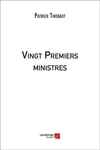 Couverture du livre « Vingt premiers ministres » de Patrick Thiebaut aux éditions Editions Du Net