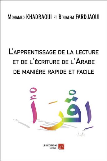 Couverture du livre « L'apprentissage de la lecture et de l'écriture de l'arabe de manière rapide et facile » de Boualem Fardjaoui et Mohamed Khadraoui aux éditions Editions Du Net