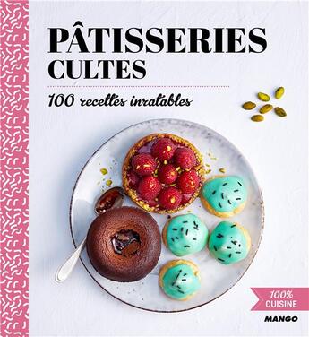 Couverture du livre « Pâtisseries cultes ; 100 recettes inratables » de  aux éditions Mango