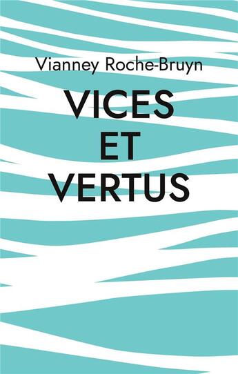 Couverture du livre « Vices et vertus : Et autres discours poétiques » de Vianney Roche-Bruyn aux éditions Books On Demand