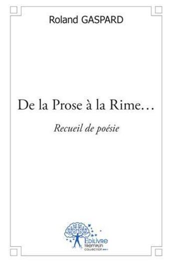 Couverture du livre « De la prose a la rime... - recueil de poesie » de Roland Gaspard aux éditions Edilivre