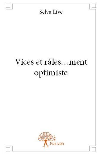 Couverture du livre « Vices et râles...ment optimiste » de Selva Live aux éditions Edilivre