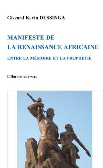 Couverture du livre « Manifeste de la renaissance africaine ; entre la mémoire et la prophétie » de Giscard Kevin Dessinga aux éditions L'harmattan