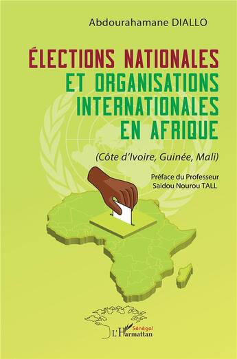 Couverture du livre « Élections nationales et organisations internationales en Afrique : (Côte d'Ivoire, Guinée, Mali) » de Abdourahamane Diallo aux éditions L'harmattan