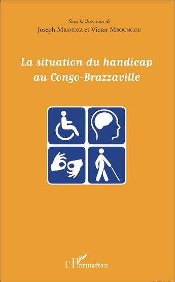 Couverture du livre « La situation du handicap au Congo Brazzaville » de Joseph Mbandza et Victor Mboungou aux éditions L'harmattan