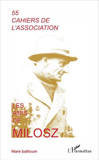 Couverture du livre « CAHIERS DE L'ASSOCIATION Tome 55 : les amis de Milosz » de Cahiers De L'Association aux éditions L'harmattan