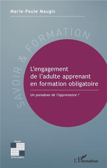 Couverture du livre « L'engagement de l'adulte apprenant en formation obligatoire ; un paradoxe de l'apprenance ? » de Marie-Paule Maugis aux éditions L'harmattan