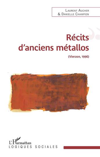 Couverture du livre « Récits d'anciens métallos (Vierzon, 1996) » de Laurent Aucher et Danielle Champion aux éditions L'harmattan