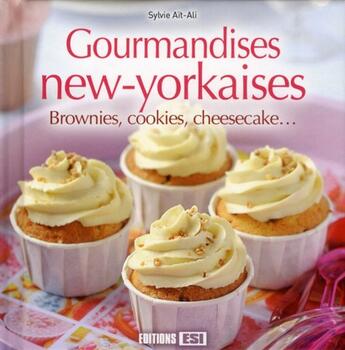 Couverture du livre « Gourmandises new-yorkaises ; brownies, cookies, cheesecake » de Sylvie Ait-Ali aux éditions Editions Esi