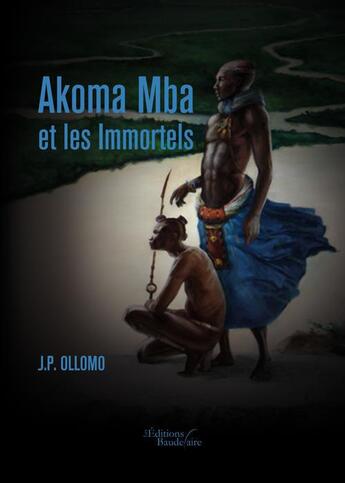 Couverture du livre « Akoma Mba et les immortels » de J.P. Ollomo aux éditions Baudelaire