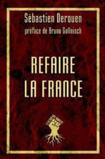 Couverture du livre « Refaire la France » de Sebastien Derouen aux éditions Le Retour Aux Sources