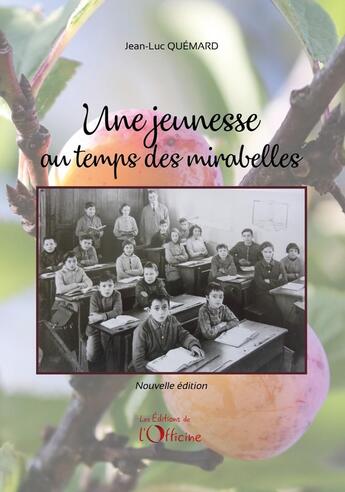 Couverture du livre « Une jeunesse au temps des mirabelles » de Jean-Luc Quémard aux éditions L'officine