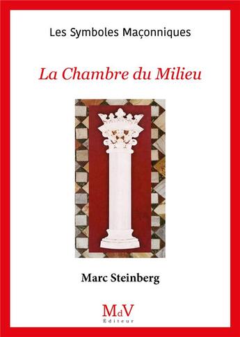 Couverture du livre « Les symboles maçonniques Tome 85 : la chambre du milieu » de Marc Steinberg aux éditions Maison De Vie