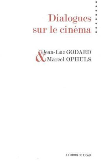 Couverture du livre « Dialogues sur le cinema » de Godard/Ophuls aux éditions Bord De L'eau