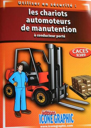 Couverture du livre « Utiliser en sécurité : les chariots automoteurs de manutention à conducteur porté ; CACES R389 » de  aux éditions Icone Graphic