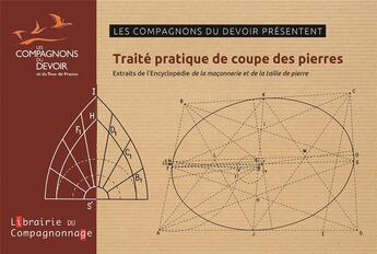 Couverture du livre « Traité pratique de coupe des pierres : extraits de l'encyclopedie la maçonnerie et la taille de pierre » de Compagnons Du Devoir aux éditions Compagnonnage