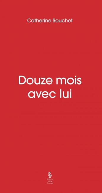 Couverture du livre « Douze mois avec lui » de Catherine Souchet aux éditions Yellow Concept