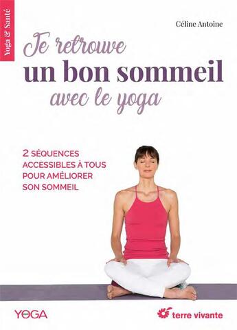 Couverture du livre « Je retrouve un bon sommeil avec le yoga ; 2 séquences accessibles à tous pour améliorer son sommeil » de Celine Antoine aux éditions Terre Vivante