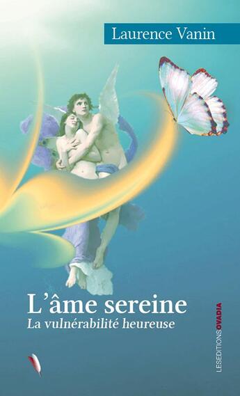 Couverture du livre « L'âme sereine : La vulnérabilité heureuse » de Laurence Vanin aux éditions Ovadia