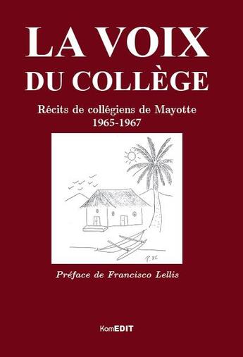 Couverture du livre « La voix du college ; récits de collegiens de Mayotte 1965-1967 » de Laporte Maurice aux éditions Komedit