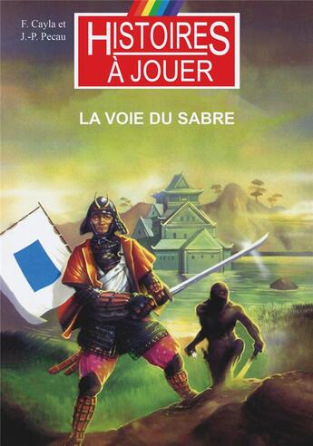 Couverture du livre « La voie du sabre : XVIeme siècle, la fin du moyen âge japonais » de Joel Bordier et Fabrice Cayla et Marcel Laverdet aux éditions Posidonia